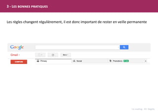 L’e-mailing - 43 Degrés
3 - Les bonnes pratiques
Les règles changent régulièrement, il est donc important de rester en veille permanente
 