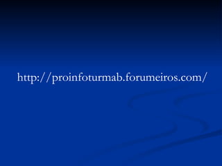 http://proinfoturmab.forumeiros.com/ 