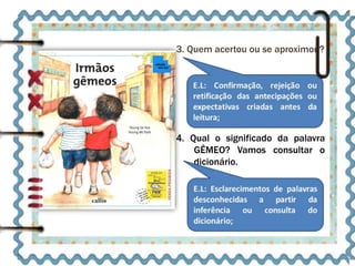 3. Quem acertou ou se aproximou? 
4. Qual o significado da palavra 
GÊMEO? Vamos consultar o 
dicionário. 
 