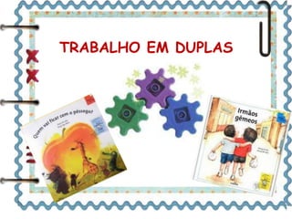 TRABALHO EM DUPLAS 
 