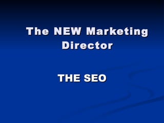 The NEW Marketing Director THE SEO 