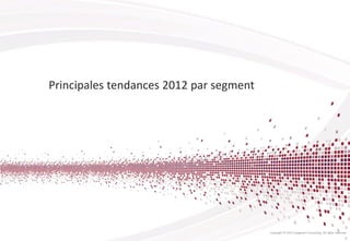 Principales tendances 2012 par segment
Copyright © 2013 Capgemini Consulting. All rights reserved.
9
 