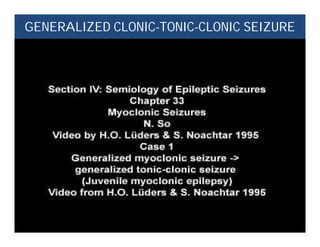 GENERALIZED CLONIC-TONIC-CLONIC SEIZURE
 