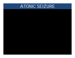 ATONIC SEIZURE
 