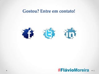 Gostou? Entre em contato!




                            12
 