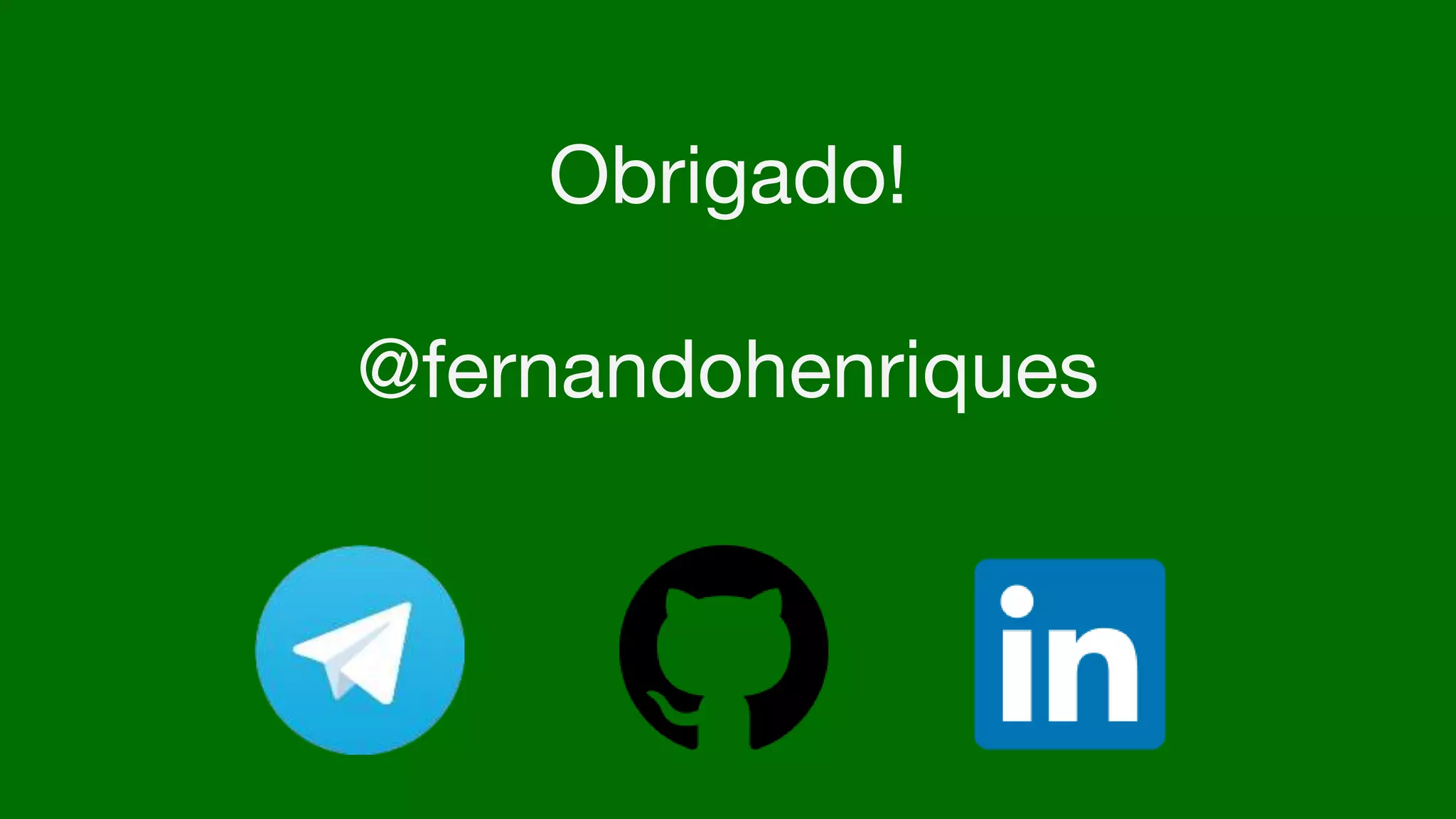 Obrigado!
@fernandohenriques
 