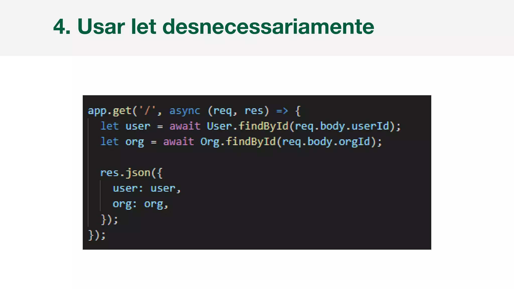 4. Usar let desnecessariamente
 