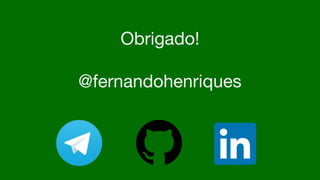 Obrigado!
@fernandohenriques
 