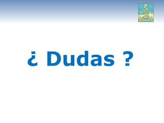 ¿ Dudas ?
 