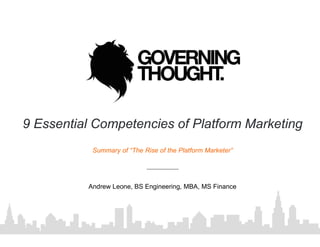 9 Essential Competencies of Platform Marketing
Andrew Leone, BS Engineering, MBA, MS Finance
Summary of “The Rise of the Platform Marketer”
 