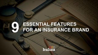 9 ESSENTIAL FEATURES
FOR AN INSURANCE BRAND
 