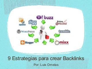 9 Estrategias para crear Backlinks
Por: Luis Ornelas
 