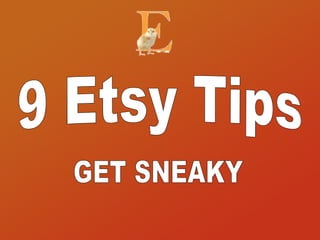 9 Etsy Tips GET SNEAKY 