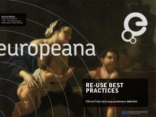 RE-USE BEST
PRACTICES
Milena Popova| Europeana Network AGM 2015
 