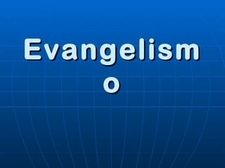 Evangelism
    o
 