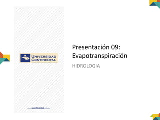 Presentación 09:
Evapotranspiración
HIDROLOGIA
 