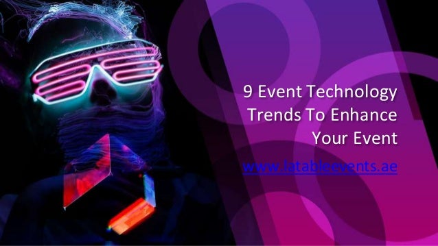 9 Event Technology
Trends To Enhance
Your Event
www.latableevents.ae
 