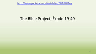 The Bible Project: Êxodo 19-40
31
http://www.youtube.com/watch?v=tTZt86ZUEeg
 