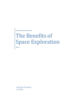 Texas Christian University
The Benefits of
Space Exploration
Thesis
Haley Ann Roughton
2-9-2015
 