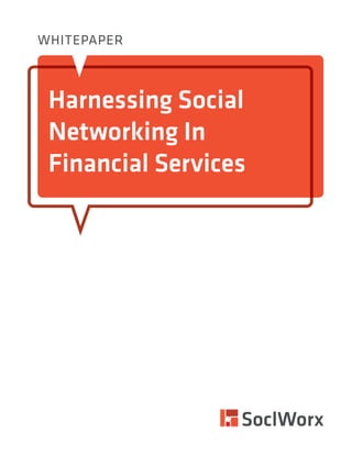 Harnessing Social
Networking In
Financial Services
Whitepaper
 