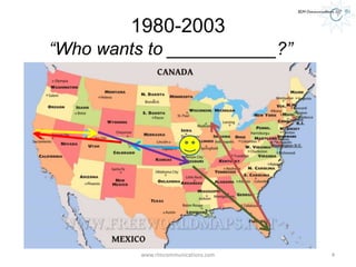 1980-2003
www.rlmcommunications.com 4
“Who wants to ___________?”
 