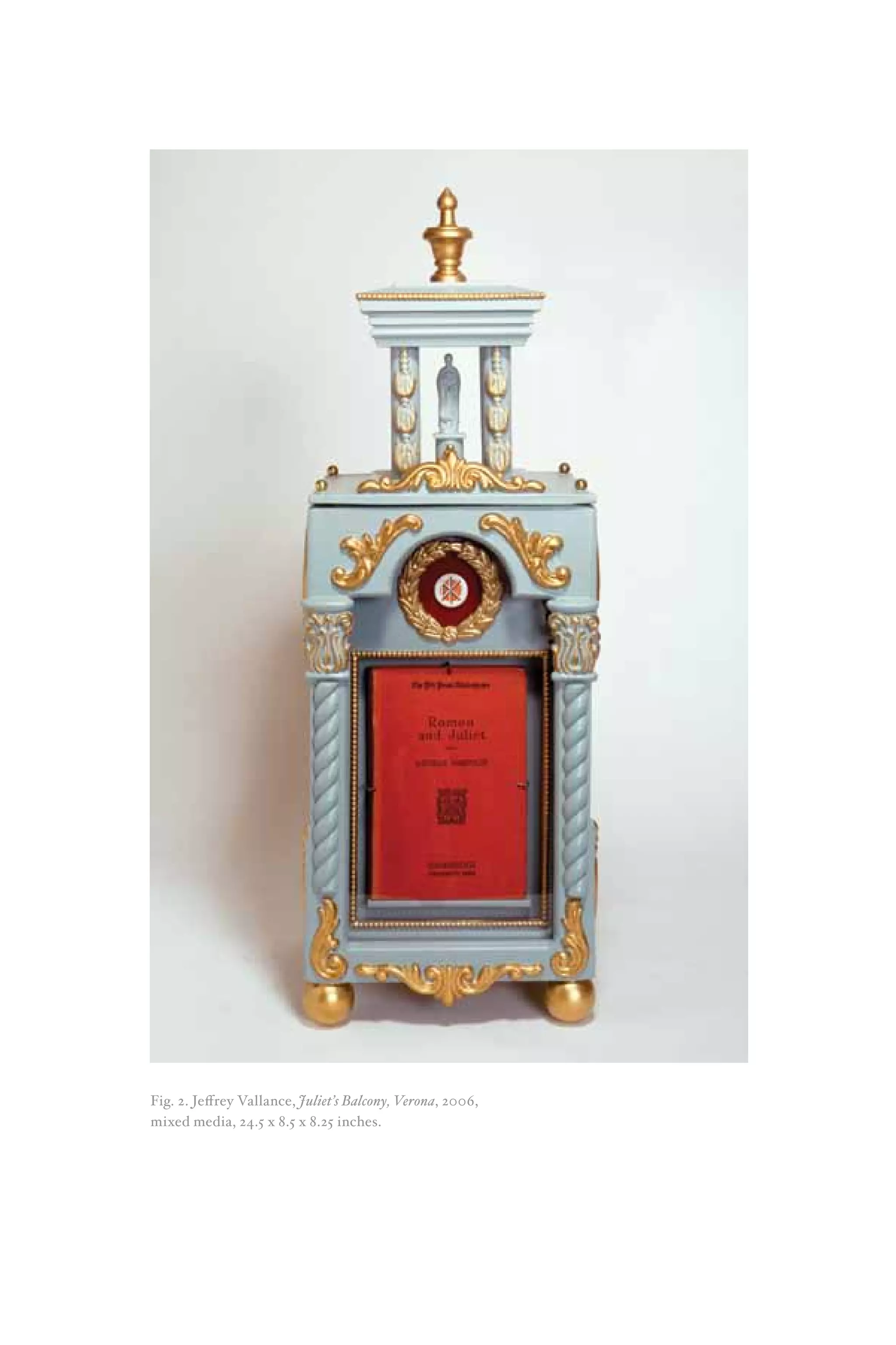Fig. 2. Jeffrey Vallance, Juliet’s Balcony, Verona, 2006,
mixed media, 24.5 x 8.5 x 8.25 inches.
 