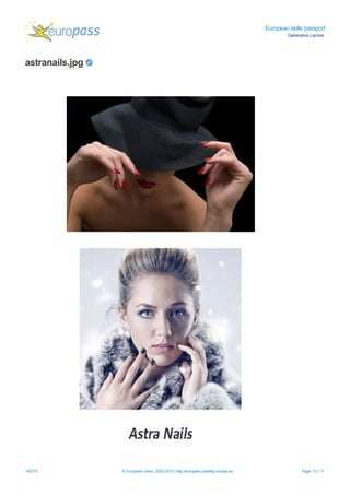 European skills passport
Genevieve Lacroix
astranails.jpg
19/2/15 © European Union, 2002-2015 | http://europass.cedefop.europa.eu Page 10 / 11
 