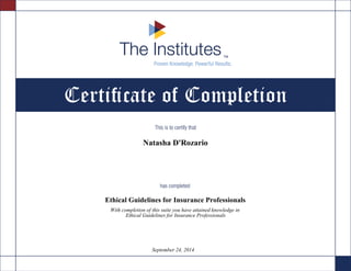 Natasha D'Rozario
Ethical Guidelines for Insurance Professionals
With completion of this suite you have attained knowledge in
Ethical Guidelines for Insurance Professionals
September 24, 2014
 