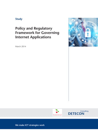 Study
Policy and Regulatory
Framework for Governing
Internet Applications
March 2014
We make ICT strategies work
 