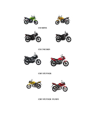 CB SHINE
CB UNICORN
CBF STUNNER
CBF STUNNER PGMFI
 