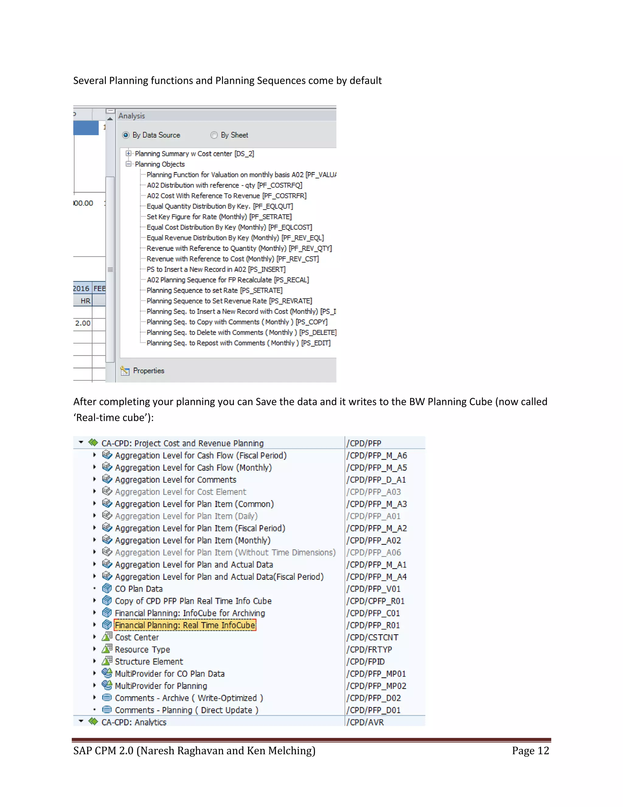 SAP CPM 2.0 (Naresh Raghavan and Ken Melching) Page 12
Several Planning functions and Planning Sequences come by default
After completing your planning you can Save the data and it writes to the BW Planning Cube (now called
‘Real-time cube’):
 