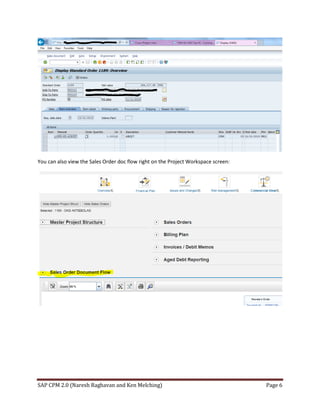 SAP CPM 2.0 (Naresh Raghavan and Ken Melching) Page 6
You can also view the Sales Order doc flow right on the Project Workspace screen:
 