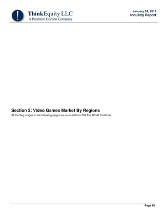 Page 80
January 24, 2011
Industry Report
Section 2: Video Games Market By Regions
All the flag images in the following pages are sourced from CIA The World Factbook
 