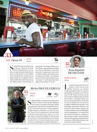 90	 | V A N I T Y F A I R | www.vanityfair.fr j anvi e r  2 0 1 6
business
Jean Baptiste
DE FRANSSU
banquier du Vatican
52 ans
L
e pape François attend de lui un
miracle : en finir avec les scan-
dales financiers qui salissent
l’image pontificale. Deux ans après la
spectaculaire arrestation au sein du Va-
tican de Mgr Nunzio Scarano, accusé
d’avoir tenté de blanchir près de 20 mil-
lions d’euros, ce financier français aux
fauxairsdeFrançoisFillonaéténommé
à la tête de l’Institut pour les œuvres de
la religion, établissement qui gère l’or du
Saint-Siège. Sa première décision a été
de fermer 4 000 comptes opaques qui
n’étaientattribuésniàdesecclésiastiques
niàdescongrégations.« Jeconçoismon
rôle comme une mission », a déclaré ce
père de quatre enfants, ancien directeur
delabrancheeuropéennedufondsaméri-
cainInvesco.Mêmedanslafinance,tous
lescheminsmènentàRome.
S
inéadO’Connoresttombéesous
le charme. « Omar Sy est main-
tenant officiellement le mec le
plus sexy qui ait jamais arpenté la pla-
nète », a-t-elle tweeté en avril. Depuis
qu’il s’est installé avec sa femme et ses
quatre enfants à Los Angeles, le héros
d’Intouchables fait sa place dans les stu-
dios hollywoodiens. Au printemps, il a
acteur
37 ans
commencé le tournage d’Inferno avec
Tom Hanks, superproduction adaptée
du roman de Dan Brown. Trois mois
plus tard, il apparaissait dans Juras-
sic World, troisième plus grand succès
de l’histoire du cinéma. « Le représen-
tant de la France dans les films ricains,
c’est ouam ! » s’est-il amusé dans Jeune
Afriquel’hiverdernier.C’estouf.
Michel HOUELLEBECQ
S
iManuelVallss’estempressédecritiquerSou-
mission, le dernier roman du plus négligé de
nos écrivains, la critique américaine semble
souslecharmed’unefictiondanslaquellelaFrance
de 2022 serait gouvernée par un parti musulman.
« Objet étrange et surprenant », a salué The New
York Times lors de la parution de l’ouvrage traduit
en octobre, tandis que The New Yorker y a vu une
satiredanslaveinedeTomWolfe.EnEurope,mal-
gré (ou grâce à) l’intense polémique qui a entouré
sa sortie, le livre s’est classé numéro un des ventes
enFrance,enAllemagneetenItalie.Dujamaisvu.
écrivain
59 ans
cinéma
Omar SY
éditionlittérature
XXXXXXXXXXXXX
35
33
nouveau
34
nouveau
nouveau
 