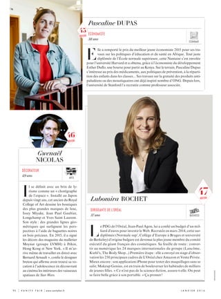 Arts
	94	 | V A N I T Y F A I R | www.vanityfair.fr j anvi e r  2 0 1 6
L
e PDG de l’Oréal, Jean-Paul Agon, lui a confié un budget d’un mil-
liard d’euros pour investir le Web. Recrutée en mars 2014, cette sur-
diplômée (Normale sup’, Collège d’Europe à Bruges et université
de Berkeley) d’origine bulgare est devenue la plus jeune membre du comité
exécutif du géant français des cosmétiques. Sa feuille de route : conver-
tir au numérique les 24 marques internationales du groupe (Lancôme,
Kiehl’s, The Body Shop...) Première étape : elle a envoyé en stage d’obser-
vation les 250 principaux cadres de L’Oréal chez Amazon et Vente Privée.
Mieux encore : son application iPhone pour tester des maquillages sans se
salir, Makeup Genius, est en train de bouleverser les habitudes de milliers
de jeunes filles. « Ce n’est pas de la science-fiction, assure-t-elle. On peut
se faire belle grâce à son portable. » Ça promet !
E
lle a remporté le prix du meilleur jeune économiste 2015 pour ses tra-
vaux sur les politiques d’éducation et de santé en Afrique. Tout juste
diplômée de l’École normale supérieure, cette Nantaise s’est envolée
pour l’université Harvard et a obtenu, grâce à l’économiste du développement
Esther Duflo, une bourse pour partir au Kenya. Sur le terrain, Pascaline Dupas
s’intéresse au prix des médicaments, aux politiques de prévention, à la réparti-
tion des enfants dans les classes... Ses travaux sur la gratuité des produits anti-
paludéens ou des moustiquaires ont déjà inspiré nombre d’ONG. Depuis lors,
l’université de Stanford l’a recrutée comme professeur associée.
Pascaline DUPAS
économiste
38 ans
I
l se définit avec un brin de ly-
risme comme un « chorégraphe
de l’espace ». Installé au Japon
depuis vingt ans, cet ancien du Royal
College of Art dessine les boutiques
des plus grandes marques de luxe,
Issey Miyake, Jean Paul Gaultier,
Longchamp et Yves Saint Laurent.
Son style : des grandes lignes géo-
métriques qui surlignent les pers-
pectives à l’aide de baguettes noires
en bois précieux. En 2015, il a signé
les décors des magasins du malletier
Moynat (groupe LVMH) à Pékin,
Hong Kong et New York. « Il m’ar-
rive même de travailler en direct avec
Bernard Arnault », confie le designer
breton qui affirme avoir trouvé sa vo-
cation à l’adolescence en découvrant
au cinéma les intérieurs des vaisseaux
spatiaux de Star Wars.
Gwenaël
NICOLAS
décorateur
49 ans
Lubomira ROCHET
dirigeante de l’oréal
37 ans business
XXXXXXXXXXXXX
économie
47nouveau
46
nouveau
45
nouveau
 