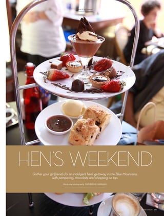 HENS GETAWAYHEN’S GETAWAY
HEN’S WEEKENDGather your girlfriends for an indulgent hen’s getaway in the Blue Mountains,
with pampering, chocolate and shopping on tap.
Words and photography CATHERINE MARSHALL
bride.com.au 241
 