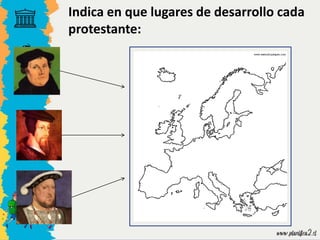 Indica en que lugares de desarrollo cada
protestante:
 
