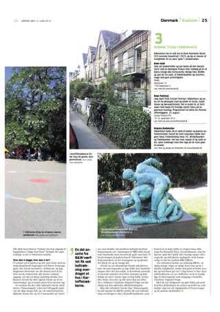 3GRØNNE TILTAG I KØBENHAVN
København har et mål om at blive Danmarks første
CO2-neutrale hovedstad i 2025, og der er masser af
muligheder for at være ”grøn” i hovedstaden.
Grøn mad
Spar på sprøjtemidler og pas bedre på den danske
natur med en økologisk frokost eller middag på en af
byens mange øko-restauranter. Besøg f.eks. BioMio
og spis alt fra salat, til ﬁskefrikadeller og citronfro-
mage med god samvittighed.
BioMio
Halmtorvet 19
1700 København V
Læs mere på www.biomio.dk
Grøn Festival
Læg vejen forbi Sustain Festival i København og op-
lev alt fra økologisk mad og drikke til musik, mode-
shows og børneaktiviteter. Det er andet år, at festi-
valen med hjælp fra frivillige sætter fokus på en
grønnere hverdag. Programmet for dette års festival
offentliggøres 10. august.
Sustain Festival CPH
10.-16. september 2014
Læs mere på www.sustainfestivalcph.dk
Grønne åndehuller
København byder på et væld af parker og grønne op-
holdsområder, hvoraf de mest populære tæller Kon-
gens Have, Frederiksberg Have, H.C. Ørstedsparken
og Fælledparken. Her kan man slappe af og nyde so-
len, spise medbragt mad eller lege på de store grøn-
ne arealer.
Læs mere og opdag nye åndehuller på www.kbhparker.dk
LØRDAG DEN 14. JUNI 2014 Danmark Explorer 25
I 1960’erne lå her en af byens største
sandkasser. Foto: Sandra Lentz Dambmann
lille skilt med teksten ”Voksne har kun adgang til
legepladsen i følge med børn” fremgår det også
tydeligt, at det er børnenes område.
Hvor skal vi bygge, hvor skal vi bo?
Vi træder ud af parken og står med front mod de
stukudsmykkede bygninger ved Nørre Farimags-
gade. Her boede herskabet i forhusene, og byg-
ningernes førstesale var det ﬁneste sted at bo.
Selv om de velhavende alle boede i samme
opgang, var der en skarp opdeling blandt over-
klassen, hvoraf de aller rigeste havde op til tre
tjenestepiger og en mand ansat til at opvarte sig.
Et stenkast fra det vilde luksusliv boede arbej-
derne i Nansensgade. I den tæt bebyggede gade
var der ikke meget luft, og i de små korridorlej-
ligheder boede der op til ti mennesker på værel-
ser, som minder om nutidens kollegieværelser.
Nansensgade var i slutningen af 1800-tallet kendt
som Danmarks mest beværtede gade med hele 35
beværtninger på gadens kun 0,7 kilometer. Her
drak mændene en del af pengene op og glemte
det hårde liv og de trange kår.
»Druk var ret almindeligt blandt arbejderne,
men da man begyndte at tage kaffe ind i hushold-
ningen, blev det den måde, at kvinderne prøvede
at overtale manden til at blive hjemme og ikke
drikke øl, men i stedet tage en kop kaffe, så han
blev frisk i hovedet og lidt mere klar på arbej-
det,« forklarer Charlotte Stigaard-Vinge om løs-
ningen på den udbredte alkoholindtagelse.
Ikke alle arbejdere boede dog i Nansensgade.
En del ansatte fra B&W-værftet ﬁk ved lodtræk-
ning overdraget et hus i Kartoffelrækkerne, som
bestod af en lang række to-etagers huse ikke
langt fra Botanisk Have. Gevinsthusene, som bo-
ligerne også blev kaldt, blev hurtigt meget efter-
tragtede, og arbejderne opdagede, at de kunne
sælge et hus for mellem 800-3.000 kr.
»En arbejders årsløn var omkring 800 kr., så
rigtig mange valgte at sælge deres hus og bo i
mindre lejligheder. Andre nød godt af bedre leve-
kår og lod huset gå i arv. I dag koster et hus i Kar-
toffelrækkerne ca. syv millioner, så de er stadig
lige så eftertragtede som dengang,« fortæller
Charlotte Stigaard-Vinge.
Med de nye boligtyper og øget fokus på sund-
hed blev København en renere og bedre by, som
stadig i dag tror på vigtigheden af byens lunger
og de grønne åndehuller. N
Skulpturen af Bryderne har givet H.C.
Ørstedsparken et alternativt ry.
Foto: Sandra Lentz Dambmann
I kartoffelrækkerne ﬁn-
der man de gamle, dyre
gevinsthuse. Foto: Sandra
Lentz Dambmann
En del an-
satte fra
B&W-værf-
tet ﬁk ved
lodtræk-
ning over-
draget et
hus i Kar-
toffelræk-
kerne.
 