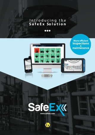 I n t r o d u c i n g t h e
S a f e E x So l u t i o n
www.safeex.com
More efficient
inspections
&
maintenance
  
 