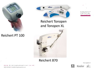 Reichert PT 100
Reichert Tonopen
and Tonopen XL
Reichert 870
 