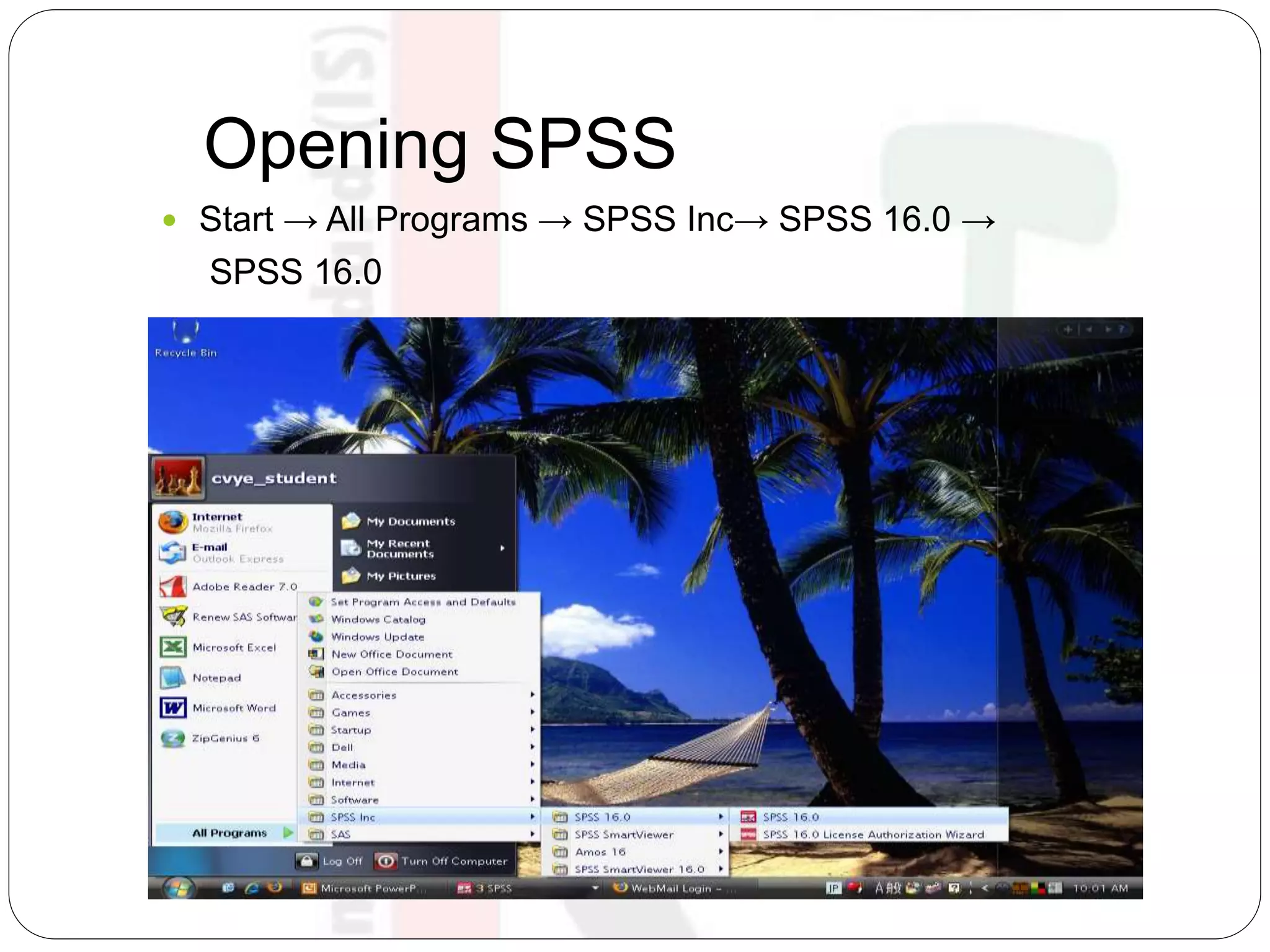 Opening SPSS
 Start → All Programs → SPSS Inc→ SPSS 16.0 →
SPSS 16.0
 