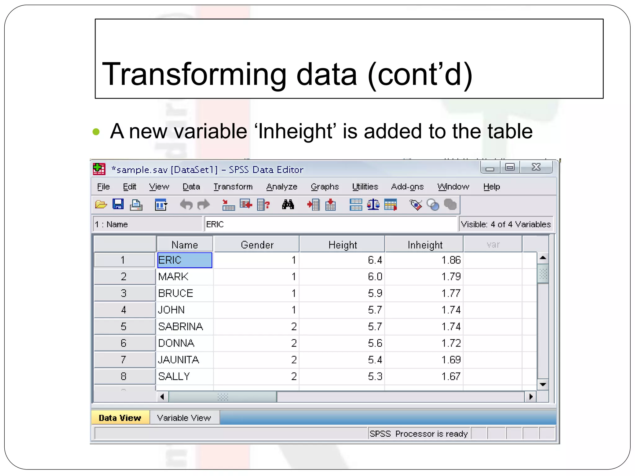 Transforming data (cont’d)
 A new variable ‘lnheight’ is added to the table
 