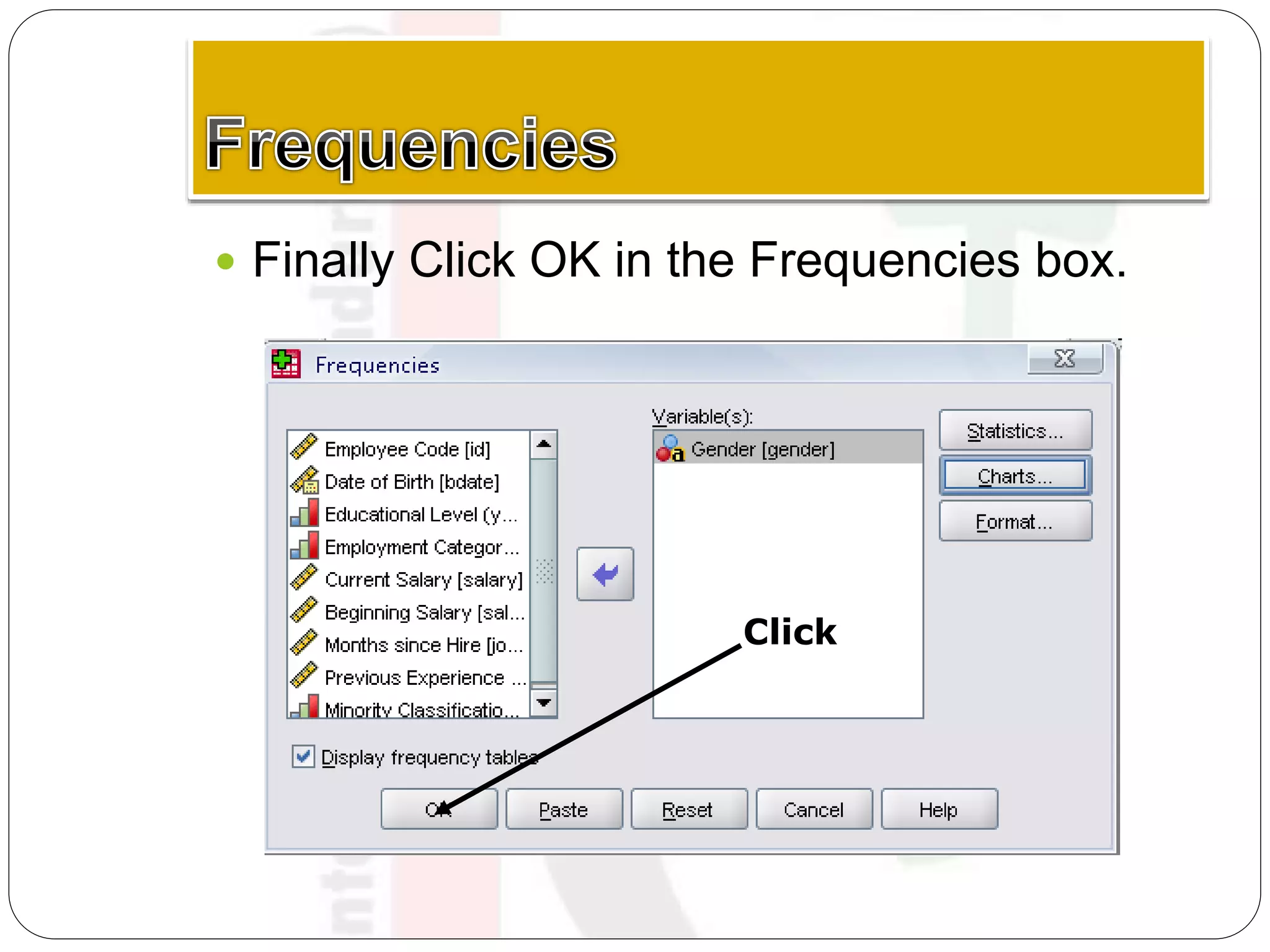  Finally Click OK in the Frequencies box.
Click
 
