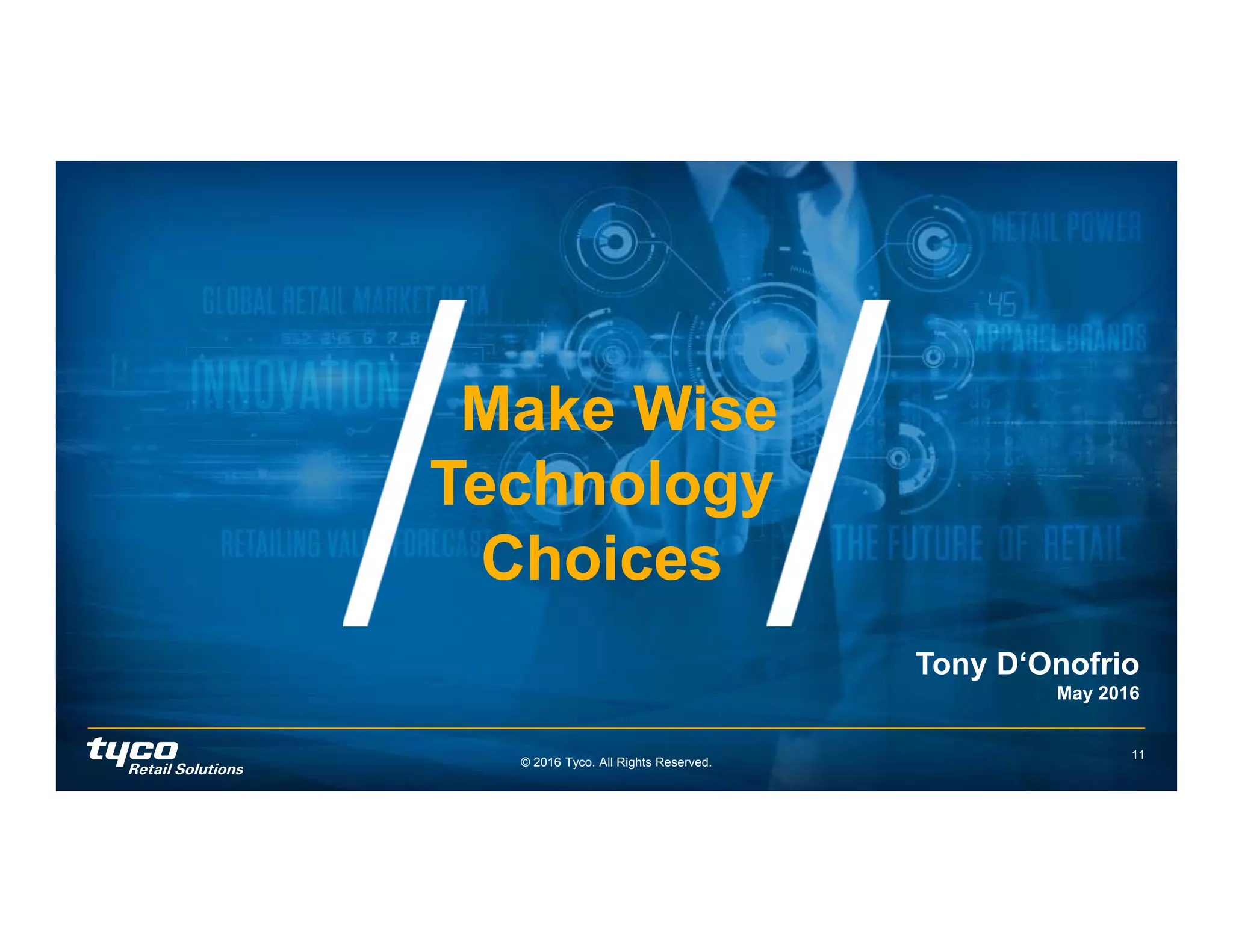 © 2016 Tyco. All Rights Reserved.
11
Make Wise
Technology
Choices
Make Wise
Technology
Choices
Tony D‘Onofrio
May 2016
 