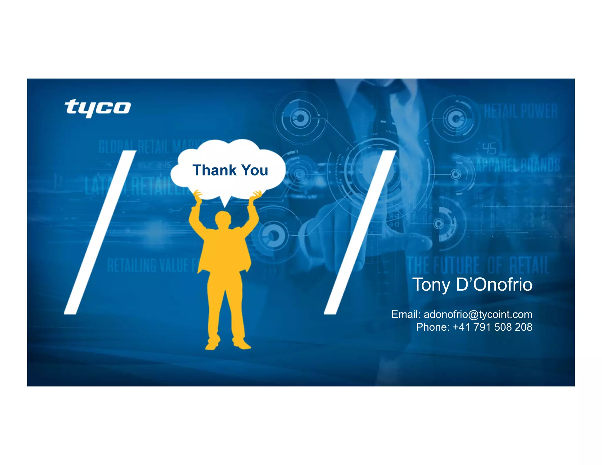 29© 2016 Tyco. All Rights Reserved.
Tony D’Onofrio
Email: adonofrio@tycoint.com
Phone: +41 791 508 208
Thank You
 