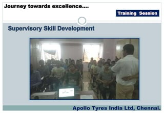 Training Session
Journey towards excellence….
Apollo Tyres India Ltd, Chennai.
 