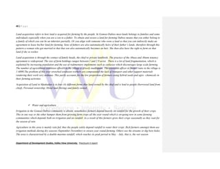 49 | P a g e
Department of Development Studies, Valley View University. Practicum II report
Land acquisition refers to how land is acquired for farming by the people. In Gomoa-Dabiso most lands belongs to families and some
individuals especially when you are a son to a father. To obtain and secure a land for farming Dabiso means that you either belong to
a family of which you can be an inheritor partially. Or you align with someone who owns a land so that you can indirectly make an
agreement to lease his/her land for farming. Sons of fathers are also automatically heirs of their father’s lands, therefore through this
pattern a woman who got married to that that son also automatically becomes an heir. She then also have the right to farm on that
land if she so wishes
Land acquisition is through the contact of family heads, the chief or private landlords. The practice of the Abusa and Abunn tenancy
agreement is widespread. The size of farm holdings ranges between 1 and 2.9 acres. There is a lot of land fragmentation, which is
explained by increasing population and the use of rudimentary implements such as cutlasses which discourages large scale farming.
The number of agricultural extension officers in the village is grossly inadequate. The extension officer to farmer ratio in the village is
1:6000.The problem of this over stretched extension workers are compounded the lack of transport and other support materials
rendering their work very arduous. This partly accounts for the low proportion of farmers using hybrid seeds and agro –chemicals in
their farming activities.
Acquisition of Land in Mpakadan is in four (4) different forms thus land owned by the chief and is lend to people (borrowed land from
chief), Personal ownership, Hired land (hiring) and family owned.
 Water and agriculture
Irrigation in the Gomoa-Dabiso community is absent, nonetheless farmers depend heavily on rainfall for the growth of their crops.
This in one way or the other hamper them from growing farm crops all the year round which is on-going now in some farming
communities which depends both on irrigation and on rainfall. As a result of this farmers grow their crops seasonally as they wait for
the season of rain.
Agriculture in this area is mainly rain fed, thus the people solely depend rainfall to water their crops. Rich farmers amongst them use
irrigation methods during dry seasons (September-November) to ensure year round farming. Others use the streams or dig bore holes.
The area is characterised by a double maxima rainfall, which reaches its peak period in May – July, that is, the wet season.
 