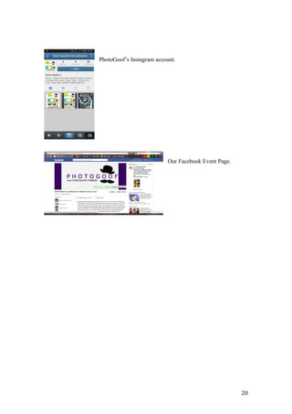 PhotoGoof’s Instagram account.
Our Facebook Event Page.
20
 