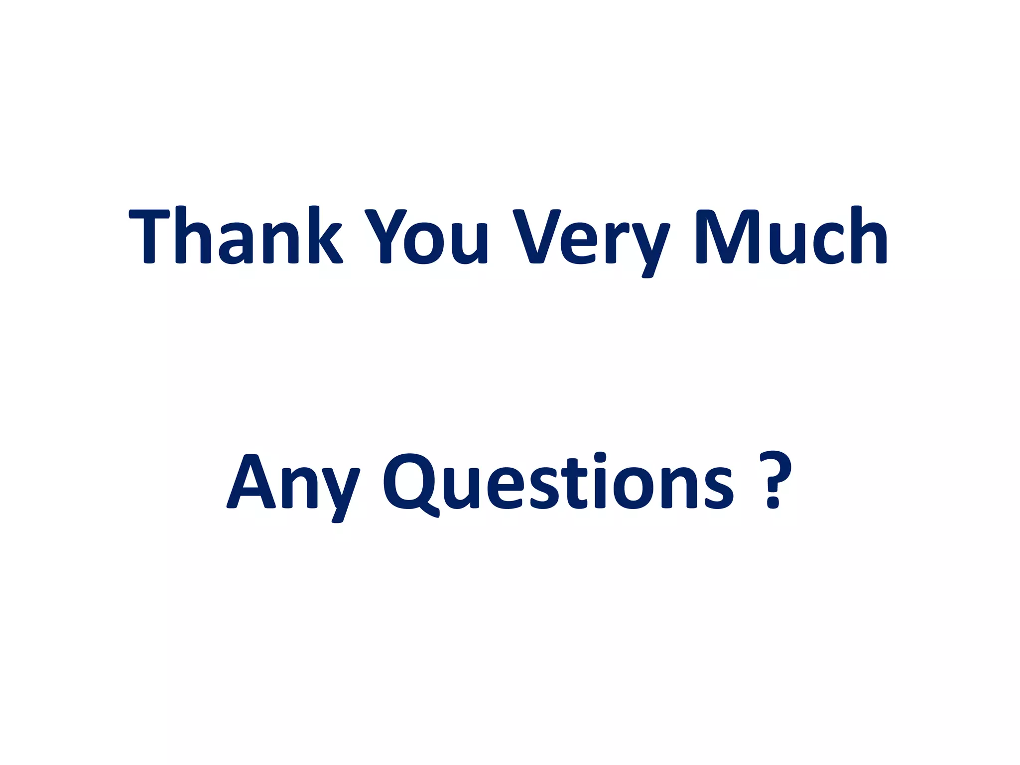 Thank You Very Much
Any Questions ?
 