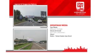 Jagorawi & Tanggerang Highway
SPESIFIKASI MEDIA
Type Media
Billboard : Frontlight
Ukuran & Format
6m x 12m | Horizontal |
Client :
Dufan – Taman Impian Jaya Ancol
 